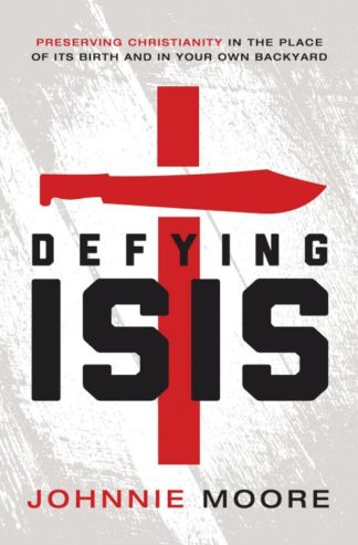 9780718039592 Defying ISIS : Preserving Christianity In The Place Of Its Birth And In You