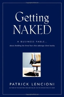 9780787976392 Getting Naked : A Business Fable About Shedding The Three Fears That Sabota