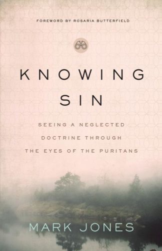 9780802425195 Knowing Sin : Seeing A Neglected Doctrine Through The Eyes Of The Puritans