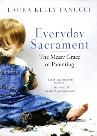 9780814637685 Everyday Sacrament : The Messy Grace Of Parenting