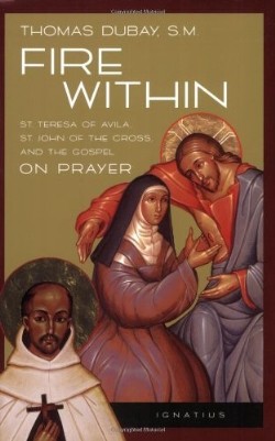 9780898702637 Fire Within : Saint Teresa Of Avila John Of The Cross And The Gospel On Pra