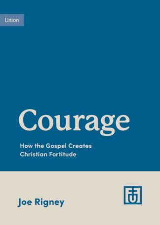9781433583131 Courage : How The Gospel Creates Christian Fortitude
