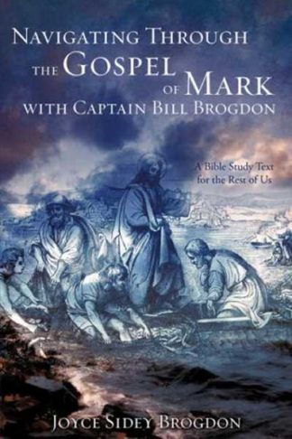 9781606473368 Navigating Through The Gospel Of Mark With Captain Bill Brogdon