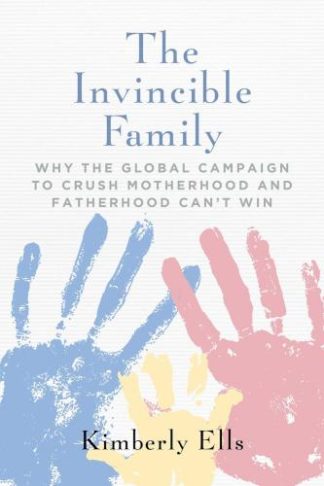 9781684514267 Invincible Family : Why The Global Campaign To Crush Motherhood And Fatherh