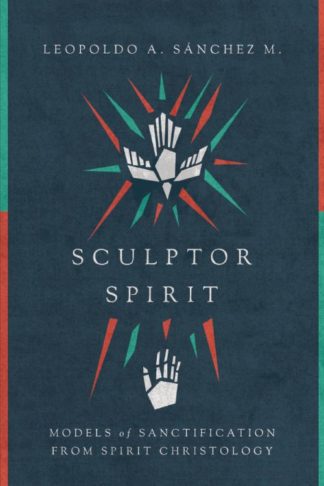 9780830852338 Sculptor Spirit : Models Of Sanctification From Spirit Christology