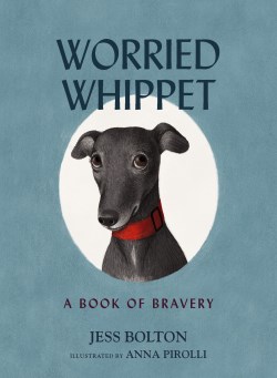 9781400242122 Worried Whippet : A Book Of Bravery