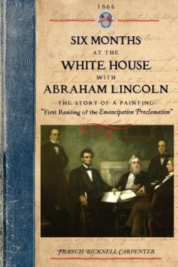 9781429015271 6 Months At The White House With Abraham Lincoln
