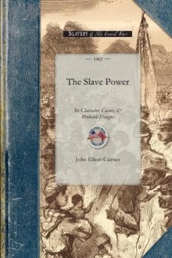 9781429015462 Slave Power : Its Character Career And Probable Designs Being An Attempt To