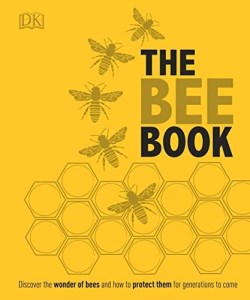 9781465443830 Bee Book : Discover The Wonder Of Bees And How To Protect Them For Generati