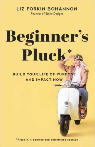 9781540900722 Beginners Pluck : Build Your Life Of Purpose And Impact Now