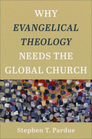 9781540960740 Why Evangelical Theology Needs The Global Church