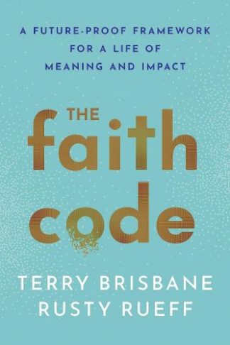 9781640656550 Faith Code : A Future-Proof Framework For A Life Of Meaning And Impact