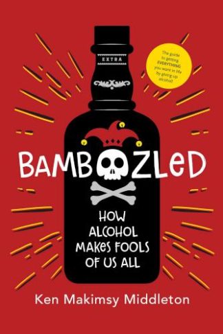 9781954437869 Bamboozled : How Alcohol Makes Fools Of Us All