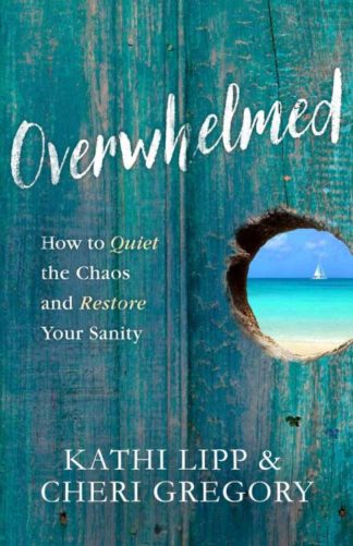 9780736965385 Overwhelmed : How To Quiet The Chaos And Restore Your Sanity