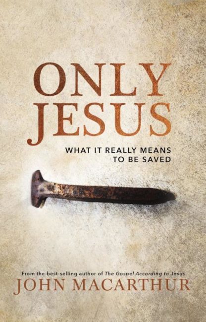 9780785230755 Only Jesus : What It Really Means To Be Saved