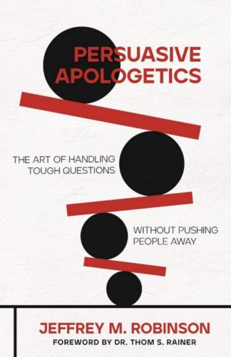 9780825448300 Persuasive Apologetics : The Art Of Handling Tough Questions Without Pushin
