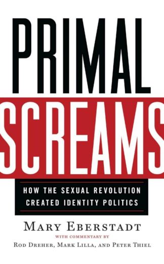 9781599475851 Primal Screams : How The Sexual Revolution Created Identity Politics