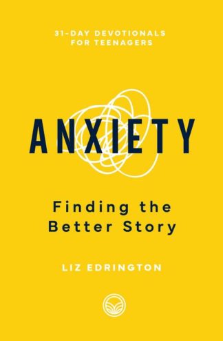 9781629959139 Anxiety : Finding The Better Story - 31-Day Devotionals For Teenagers
