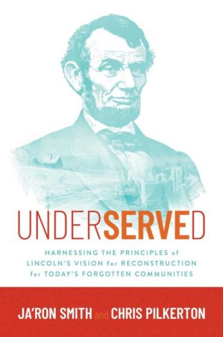 9781637588642 Underserved : Harnessing The Principles Of Lincoln's Vision For Reconstruct