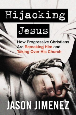 9781684514083 Hijacking Jesus : How Progressive Christians Are Remaking Him And Taking Ov