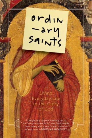 9781941106297 Ordinary Saints : Living Everyday Life To The Glory Of God