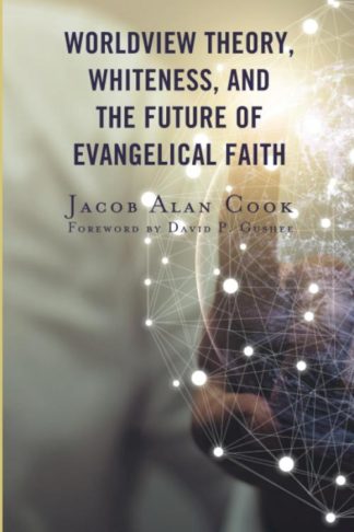9781978708211 Worldview Theory Whiteness And The Future Of Evanglical Faith