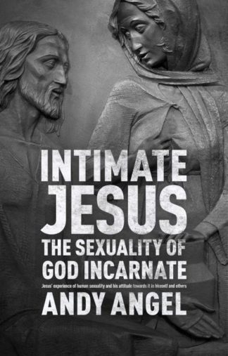 9780281072408 Intimate Jesus : The Sexuality Of God Incarnate