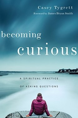 9780830846276 Becoming Curious : A Spiritual Practice Of Asking Questions