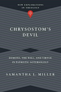 9780830849178 Chrysostoms Devil : Demons The Will And Virtue In Patristic Soteriology