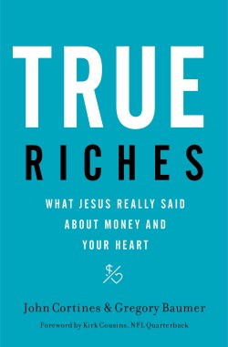 9781400208562 True Riches : What Jesus Really Said About Money And Your Heart