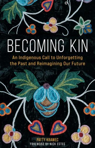 9781506478258 Becoming Kin : An Indigenous Call To Unforgetting The Past And Reimagining