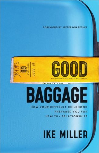 9781540903624 Good Baggage : How Your Difficult Childhood Prepared You For Healthy Relati