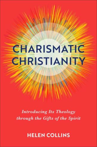 9781540966766 Charismatic Christianity : Introducing Its Theology Through The Gifts Of Th