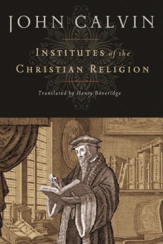 9781598561685 Institutes Of The Christian Religion (Reprinted)