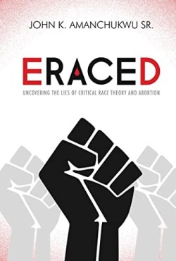 9781684514120 Eraced : Uncovering The Lies Of Critical Race Theory And Abortion
