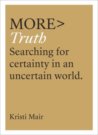 9781783597666 More TRUTH : Searching For Certainty In An Uncertain World