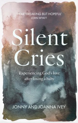 9781789741421 Silent Cries : Experiencing God's Love After Losing A Baby