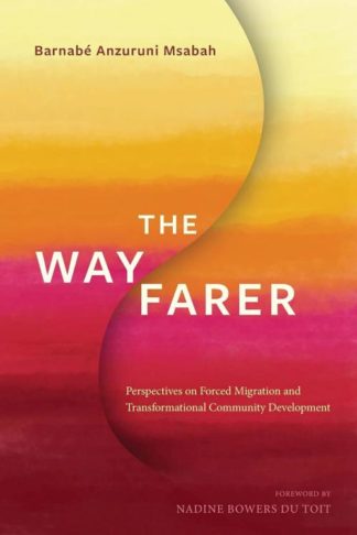9781839732256 Wayfarer : Perspectives On Forced Migration And Transformational Community