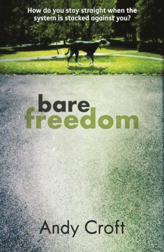 9781908713032 Bare Freedom : How Do You Stay Straight When The System Is Stacked Against
