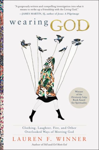 9780061768132 Wearing God : Clothing Laughter Fire And Other Overlooked Ways Of Meeting G