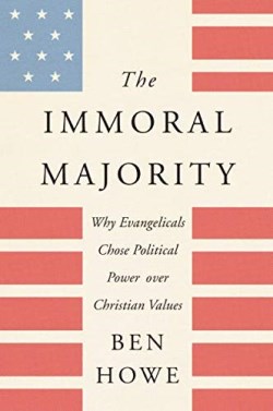 9780062797087 Immoral Majority : Why Evangelicals Chose Political Power Over Christian Va