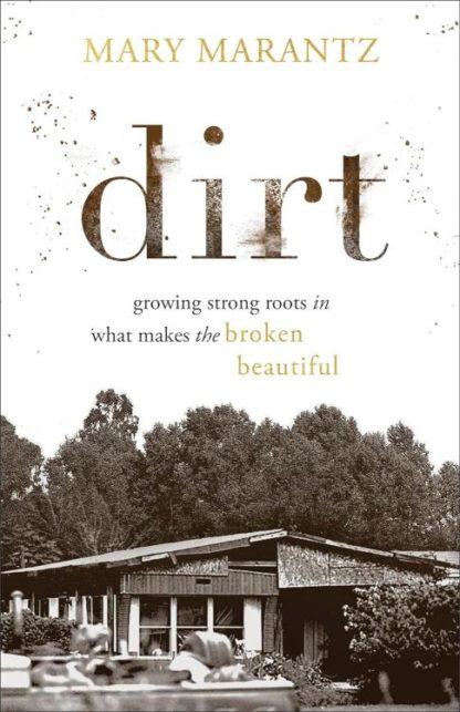 9780800739850 Dirt : Growing Strong Roots In What Makes The Broken Beautiful