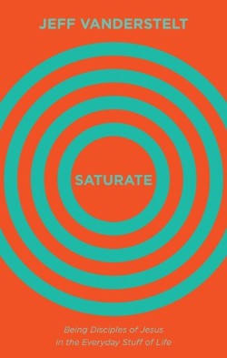 9781433545993 Saturate : Being Disciples Of Jesus In The Everyday Stuff Of Life