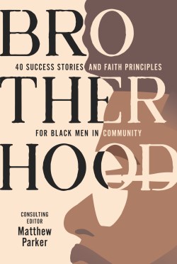 9781640702561 Brotherhood : 40 Success Stories And Faith Principles For Black Men In Comm