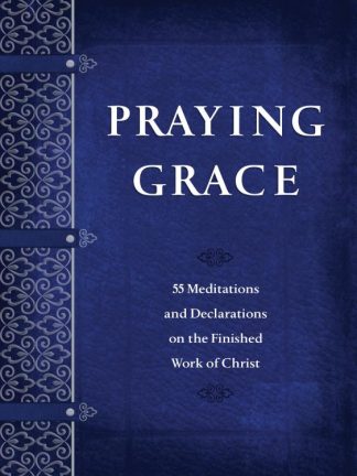 9781424561162 Praying Grace : 55 Meditations And Declarations On The Finished Work Of Chr