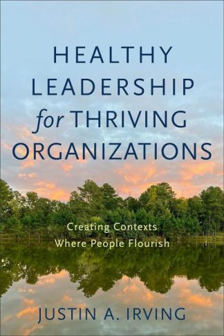 9781540964809 Healthy Leadership For Thriving Organizations