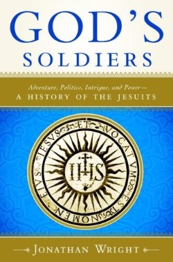 9780385500807 Gods Soldiers : Adventure Politics Intrigue And Power A History Of The Jesu