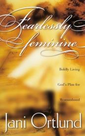9781576736692 Fearlessly Feminine : Boldly Living Gods Plan For Womanhood