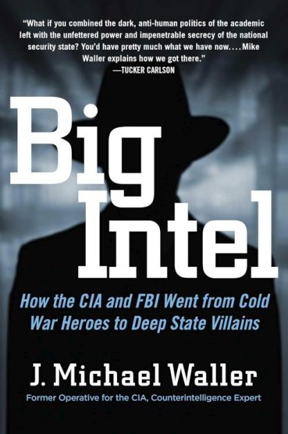 9781684513536 Big Intel : How The CIA Went From Cold War Heroes To Deep State Villains