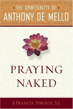 9780385513142 Praying Naked : The Spirituality Of Anthony De Mello